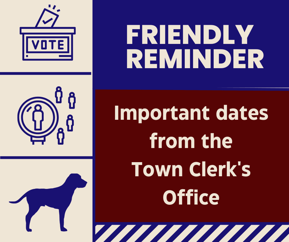 Important reminders from the Town Clerks Office